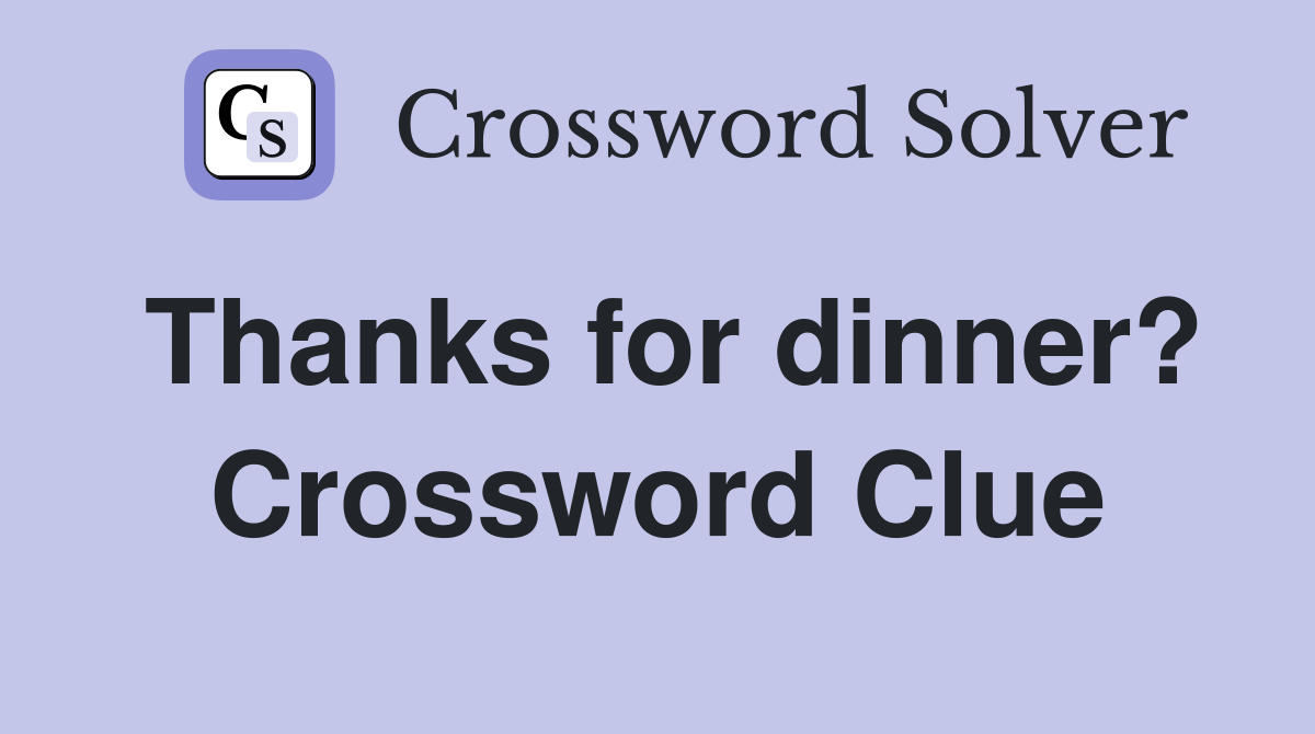 Thanks for dinner? Crossword Clue