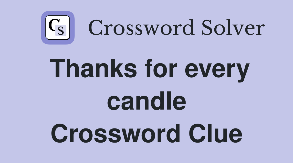 Thanks for every candle Crossword Clue