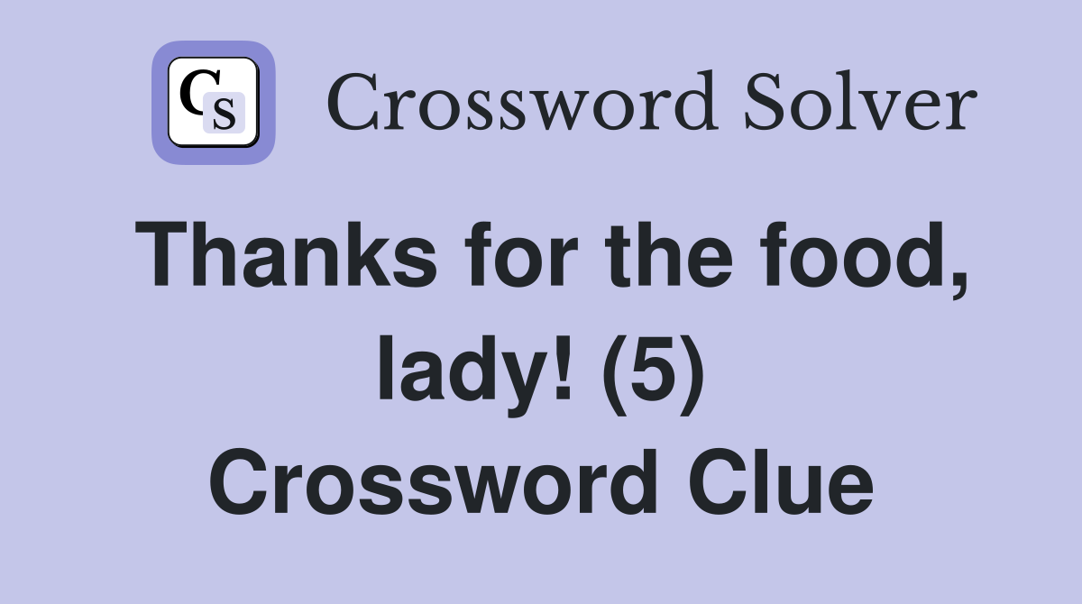 Thanks for the food, lady! (5) Crossword Clue