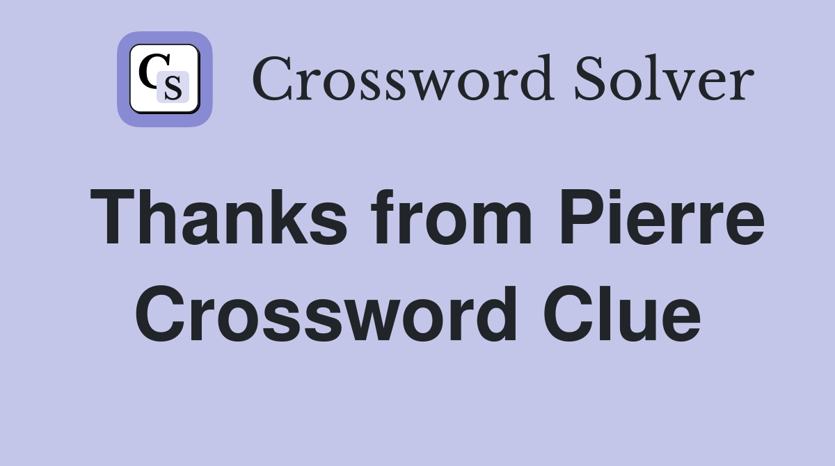 Thanks from Pierre Crossword Clue