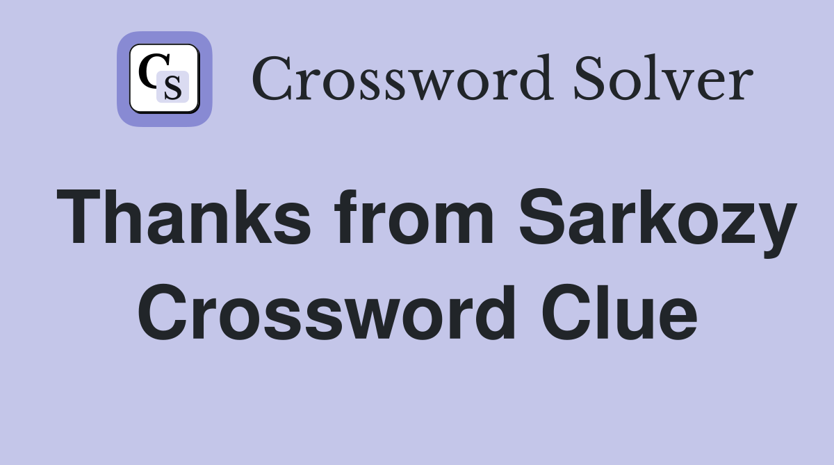 Thanks from Sarkozy Crossword Clue