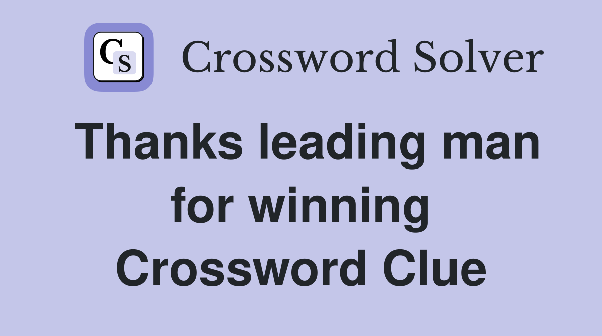 Thanks leading man for winning Crossword Clue