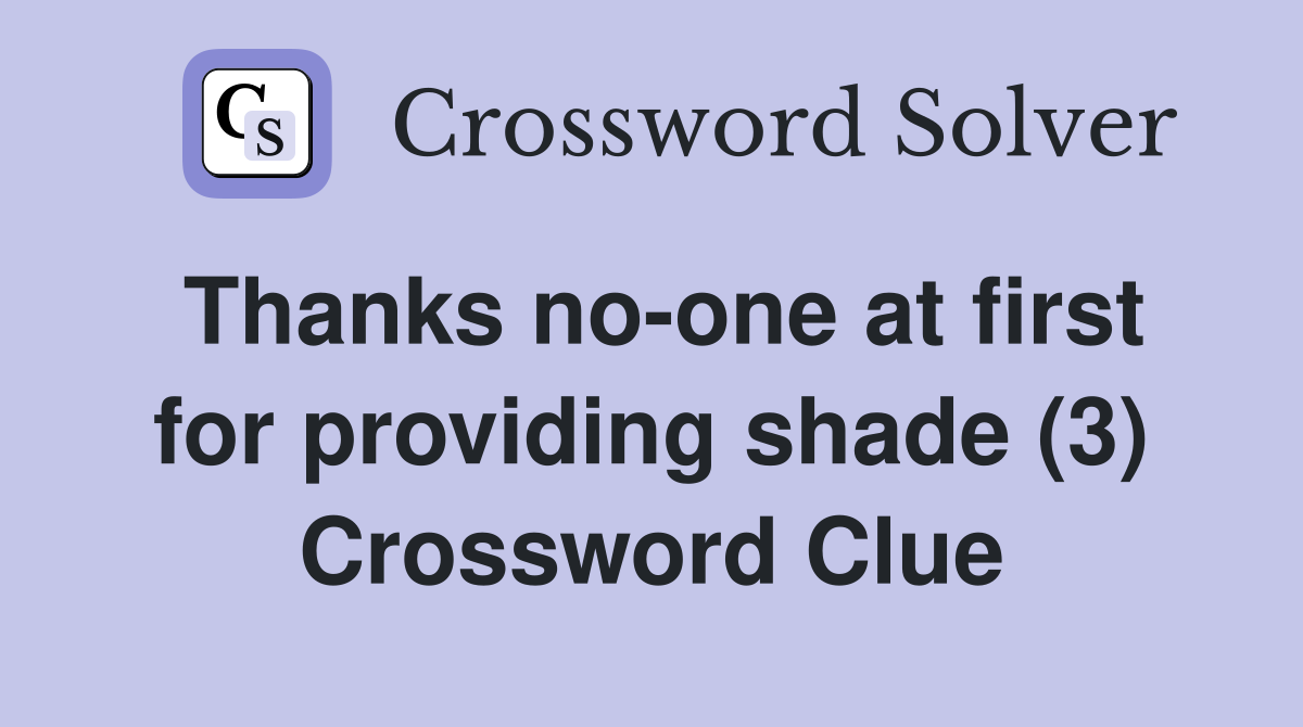 Thanks no-one at first for providing shade (3) Crossword Clue