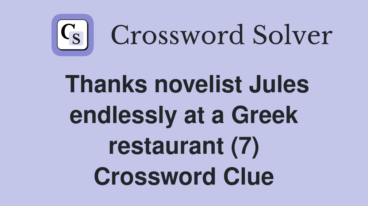 Thanks novelist Jules endlessly at a Greek restaurant (7) Crossword Clue