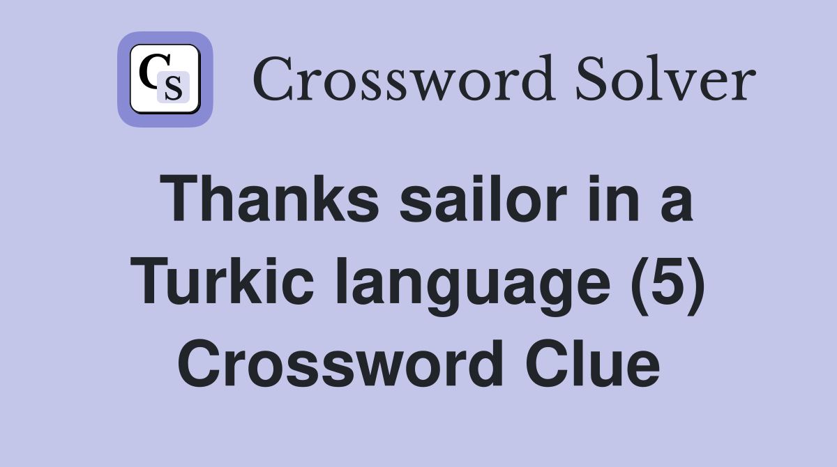 Thanks sailor in a Turkic language (5) Crossword Clue