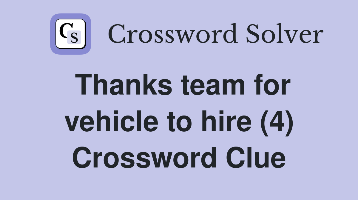 Thanks team for vehicle to hire (4) Crossword Clue