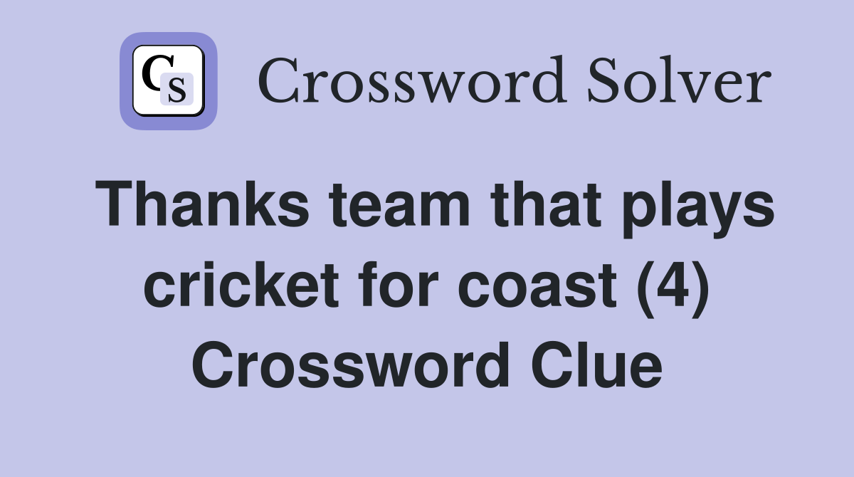 Thanks team that plays cricket for coast (4) Crossword Clue
