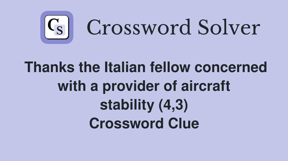 Thanks the Italian fellow concerned with a provider of aircraft stability (4,3) Crossword Clue