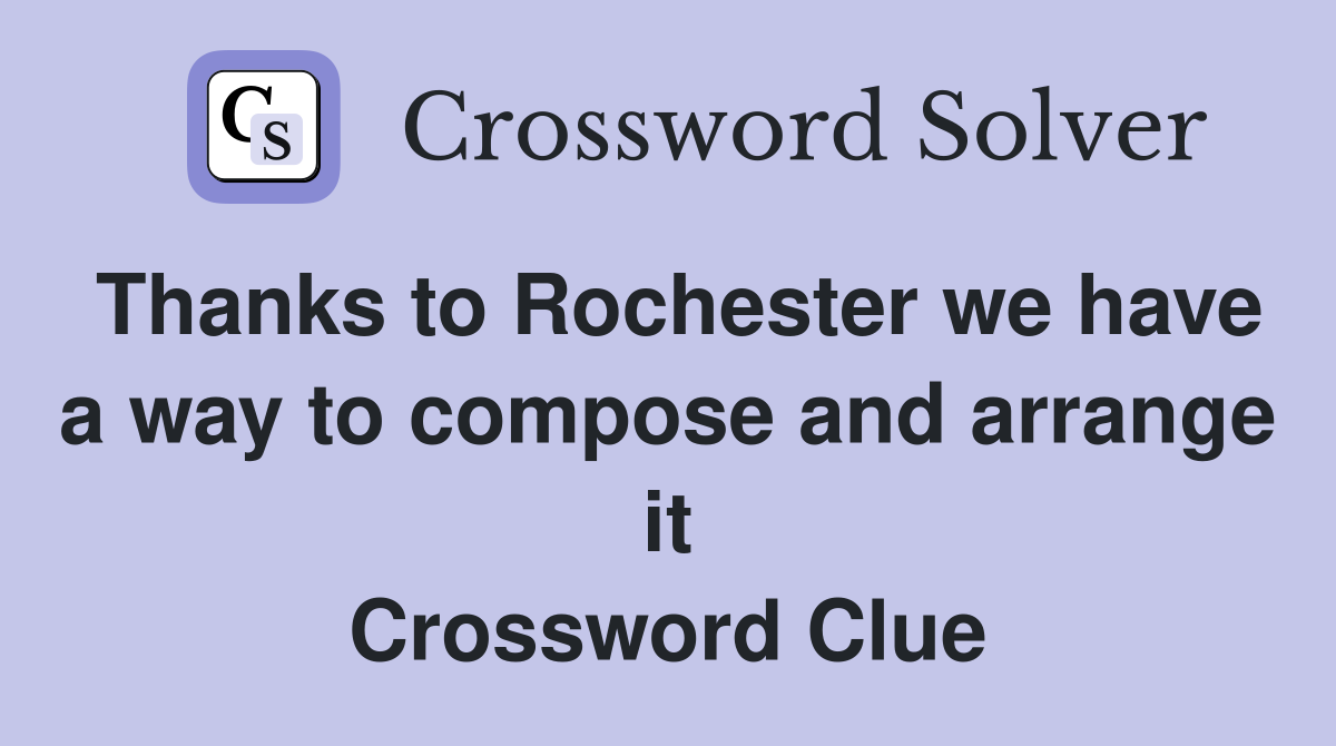 Thanks to Rochester we have a way to compose and arrange it Crossword Clue