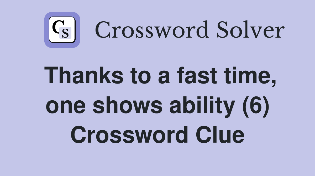 Thanks to a fast time, one shows ability (6) Crossword Clue