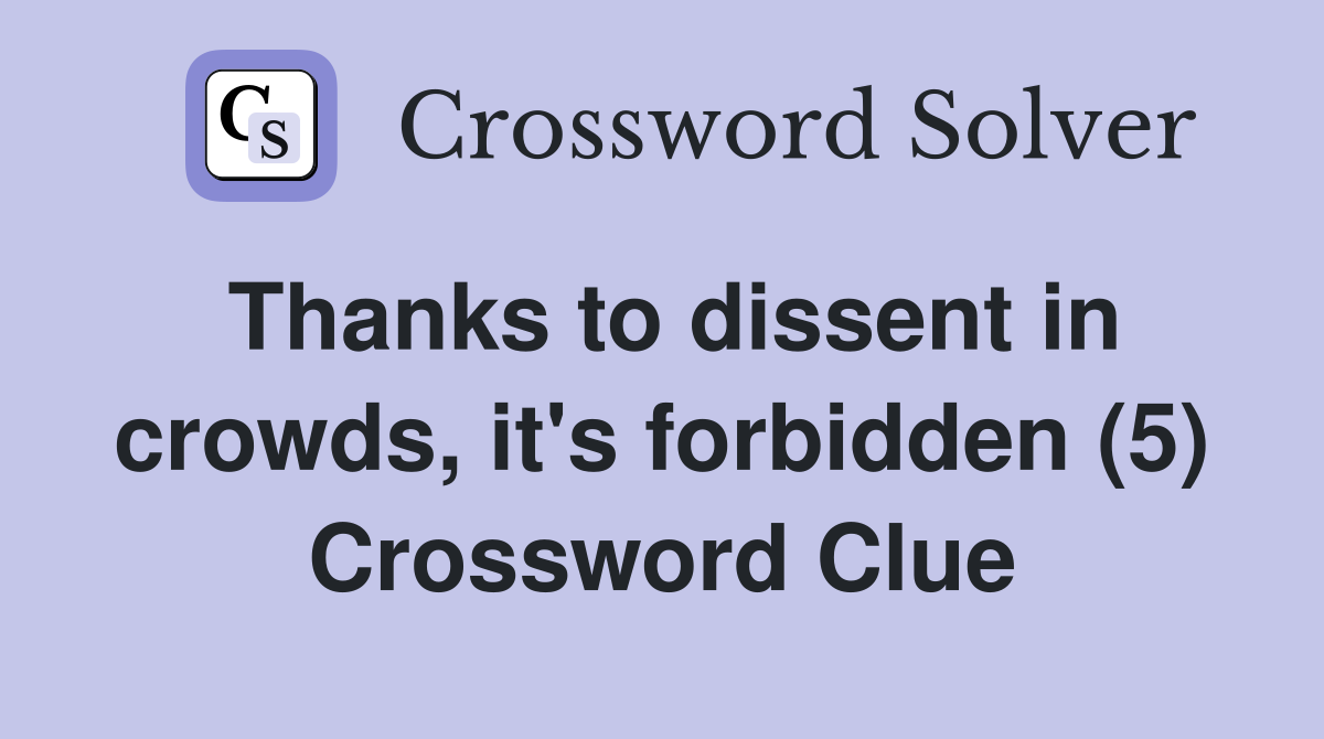 Thanks to dissent in crowds, it's forbidden (5) Crossword Clue
