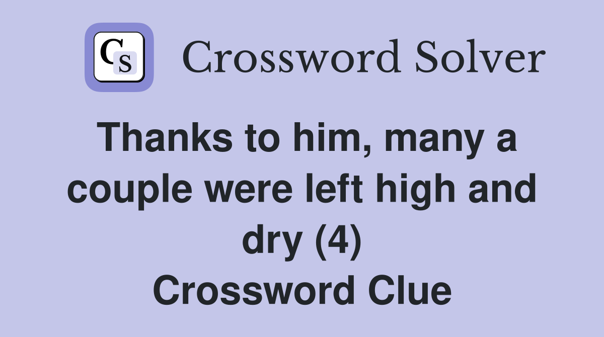 Thanks to him, many a couple were left high and dry (4) Crossword Clue