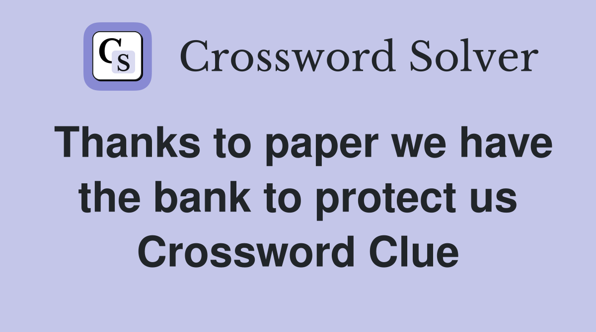 Thanks to paper we have the bank to protect us Crossword Clue