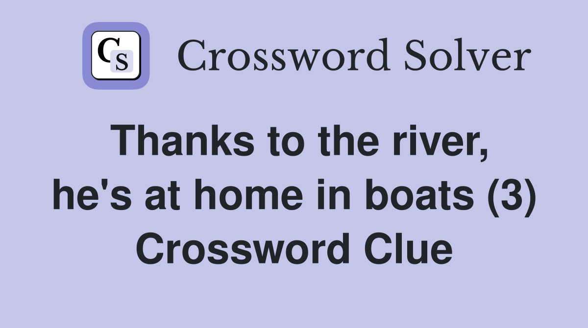 Thanks to the river, he's at home in boats (3) Crossword Clue
