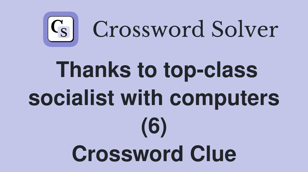 Thanks to top-class socialist with computers (6) Crossword Clue