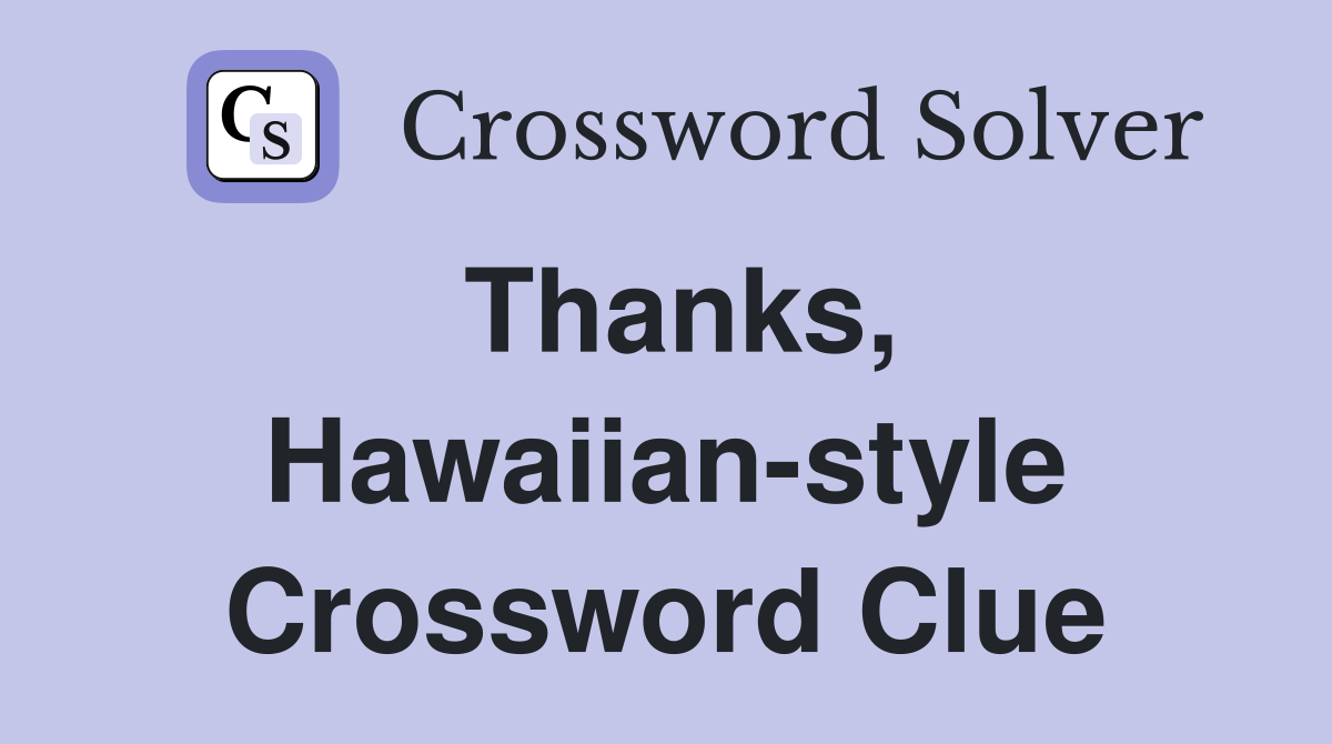 Thanks, Hawaiian-style Crossword Clue