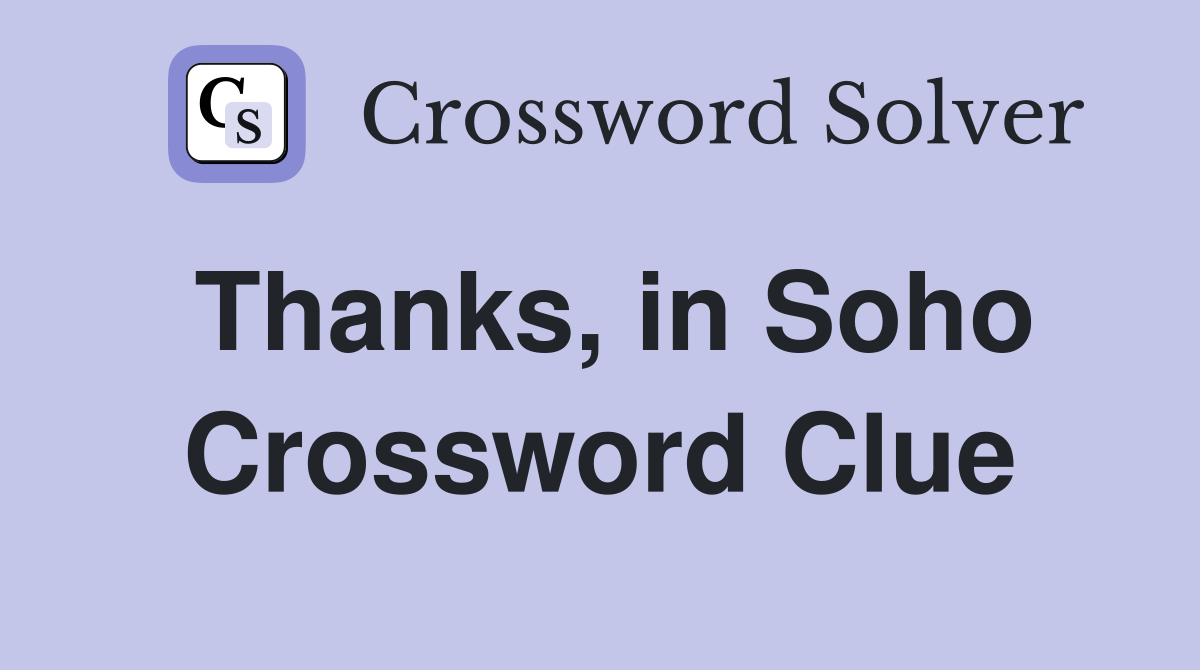Thanks, in Soho Crossword Clue