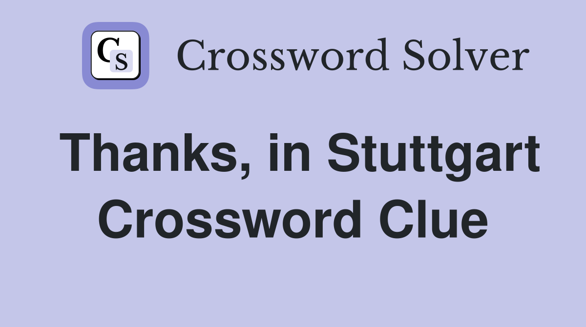 Thanks, in Stuttgart Crossword Clue