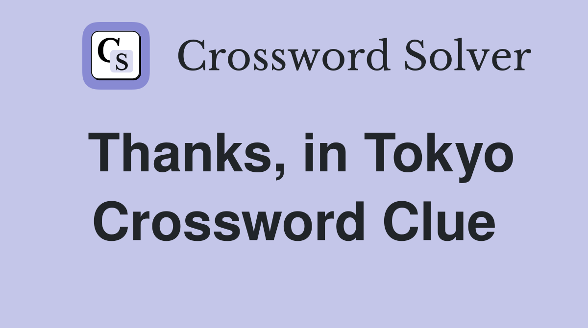 Thanks, in Tokyo Crossword Clue