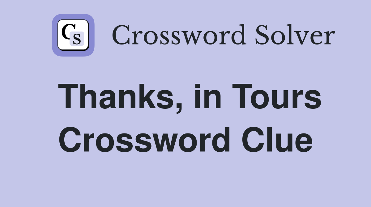 Thanks, in Tours Crossword Clue