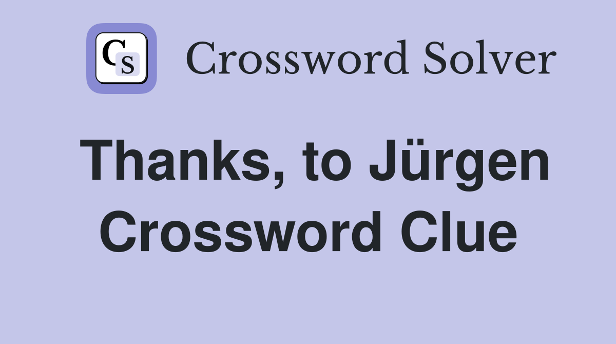 Thanks, to Jürgen Crossword Clue