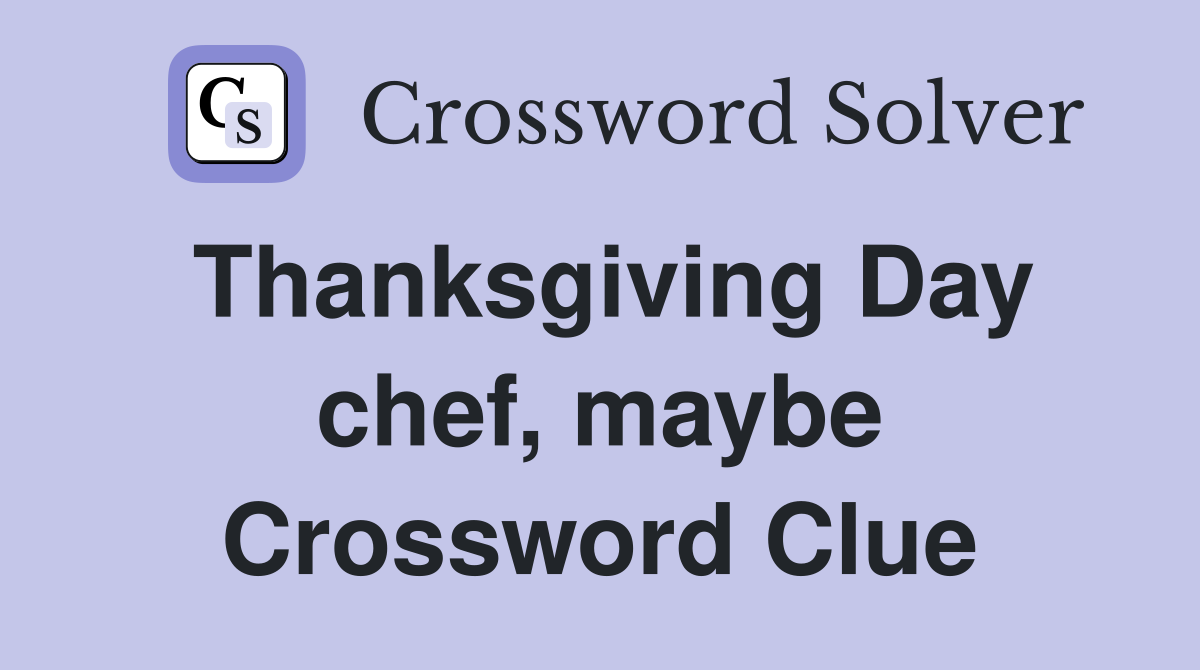 Thanksgiving Day chef, maybe Crossword Clue