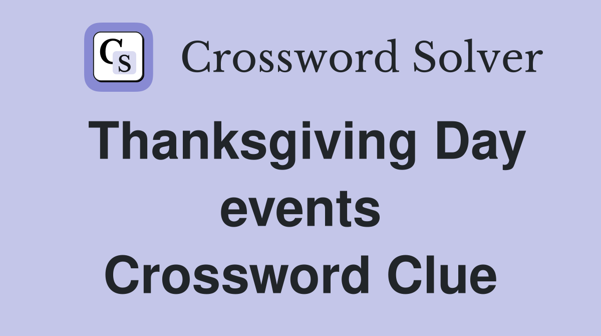 Thanksgiving Day events Crossword Clue