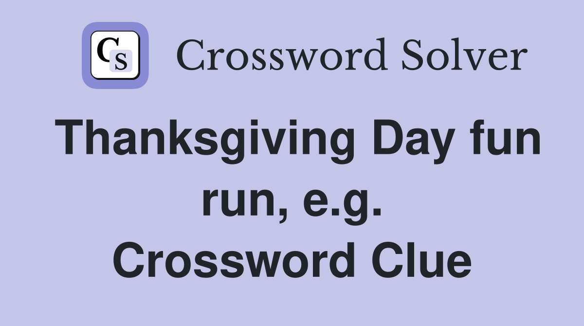 Thanksgiving Day fun run, e.g. Crossword Clue