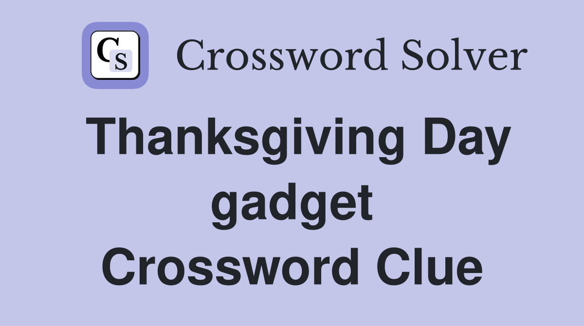 Thanksgiving Day gadget Crossword Clue