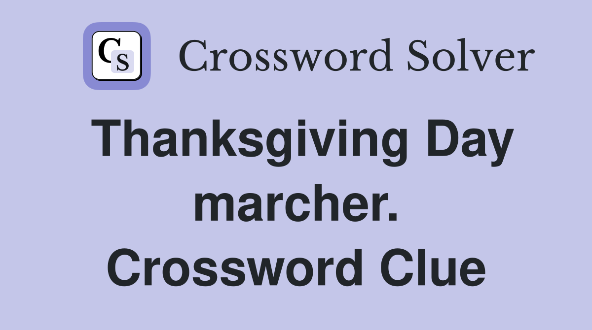 Thanksgiving Day marcher. Crossword Clue