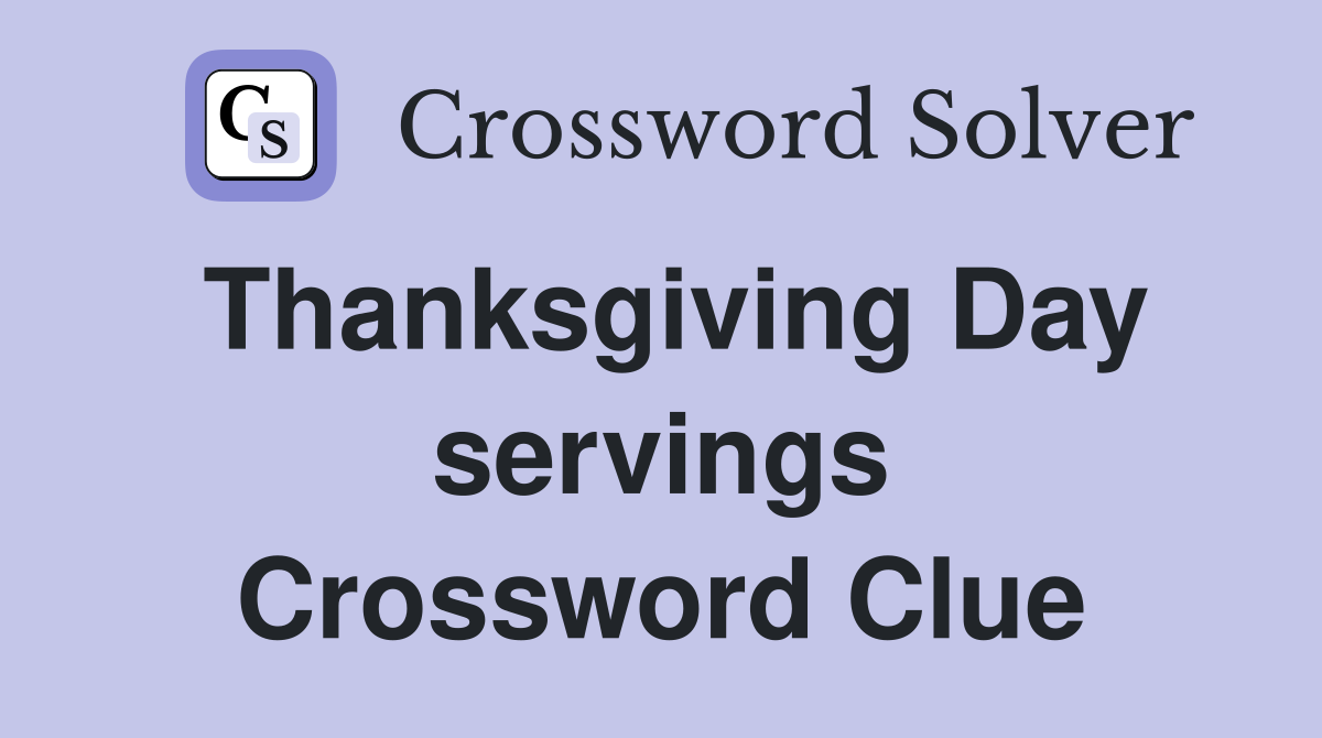 Thanksgiving Day servings Crossword Clue
