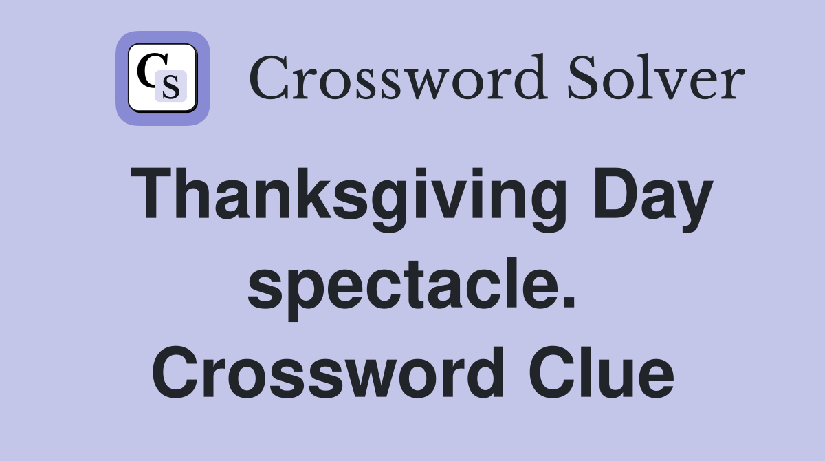 Thanksgiving Day spectacle. Crossword Clue