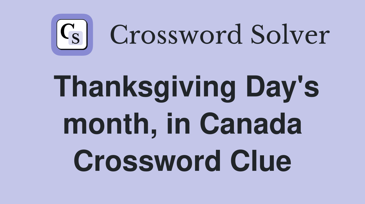 Thanksgiving Day's month, in Canada Crossword Clue
