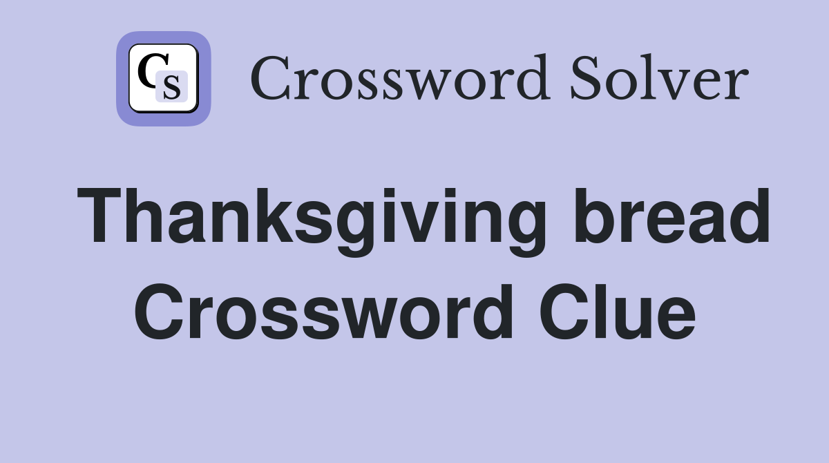Thanksgiving bread Crossword Clue