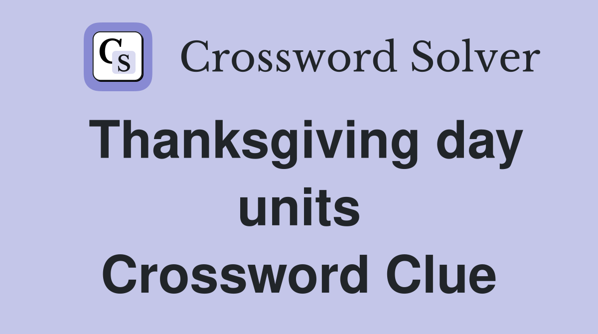 Thanksgiving day units Crossword Clue