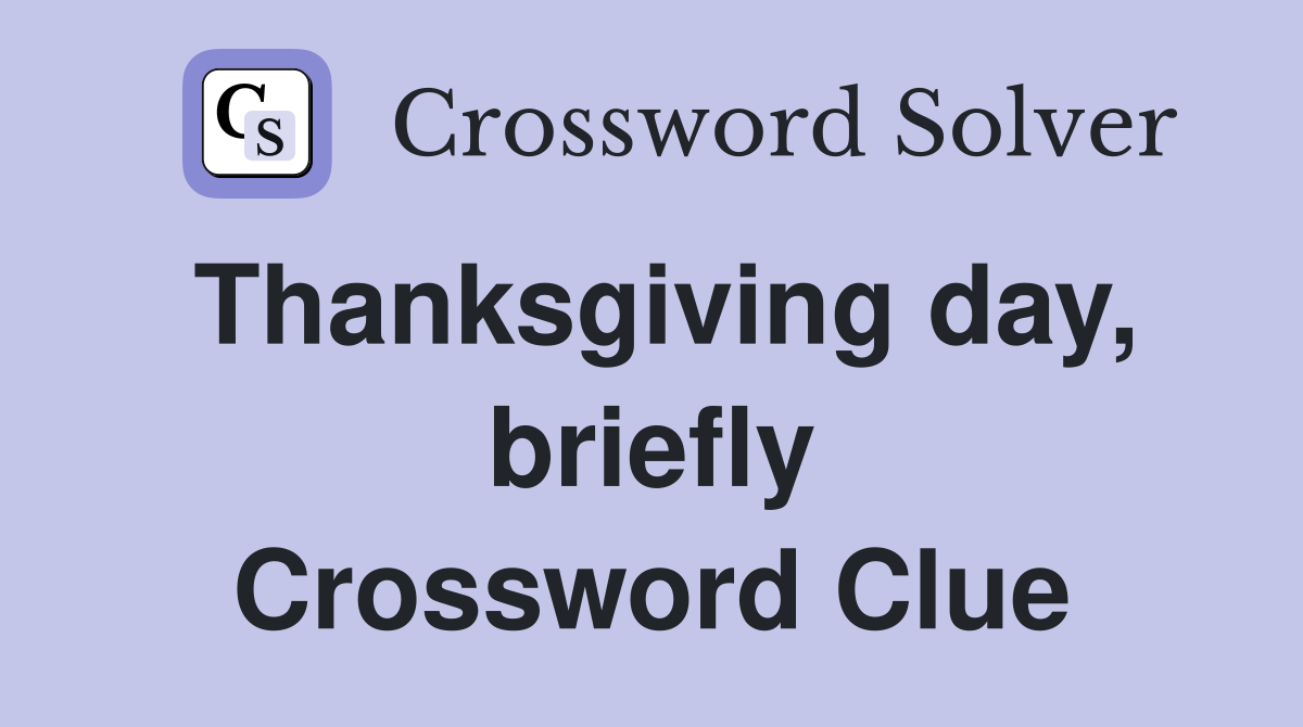 Thanksgiving day, briefly Crossword Clue