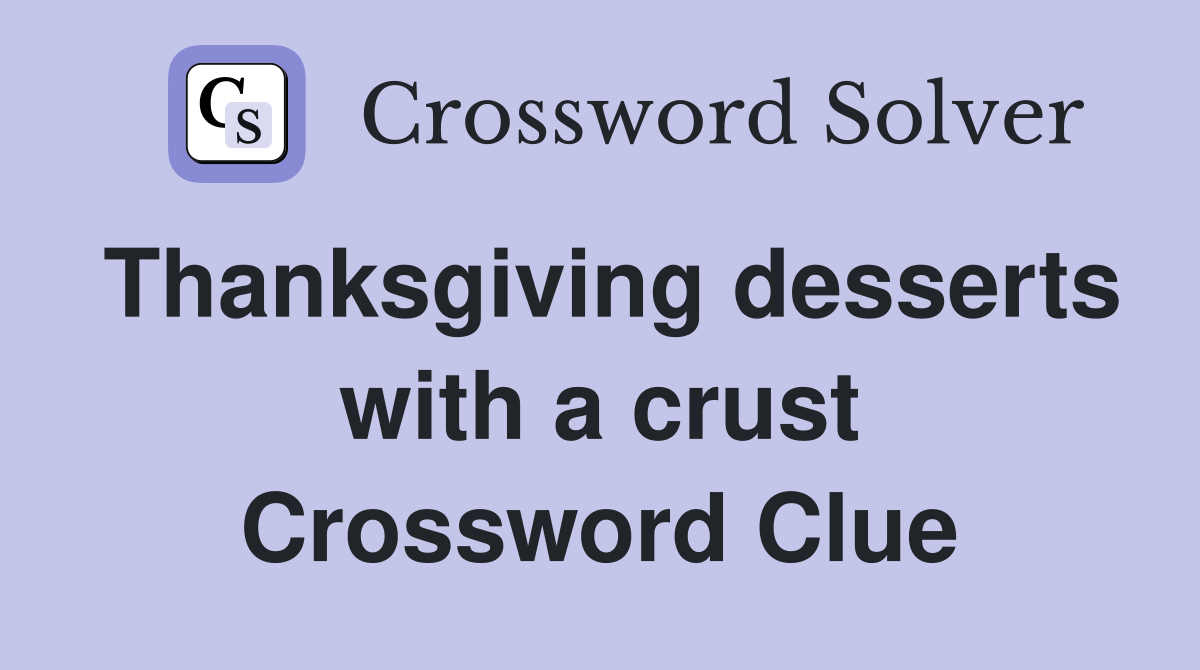 Thanksgiving desserts with a crust Crossword Clue