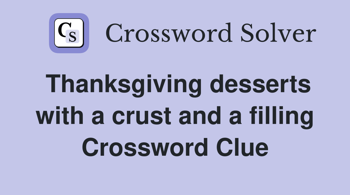 Thanksgiving desserts with a crust and a filling Crossword Clue