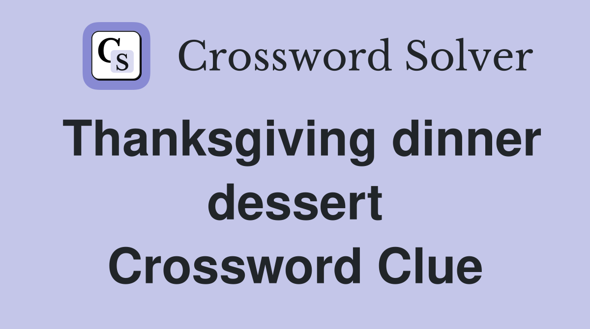 Thanksgiving dinner dessert Crossword Clue