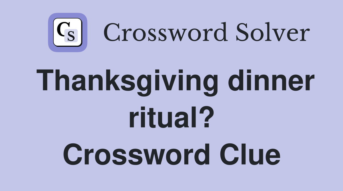 Thanksgiving dinner ritual? Crossword Clue