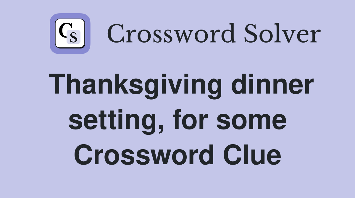 Thanksgiving dinner setting, for some Crossword Clue