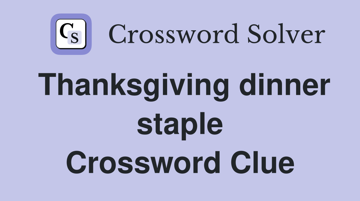 Thanksgiving dinner staple Crossword Clue