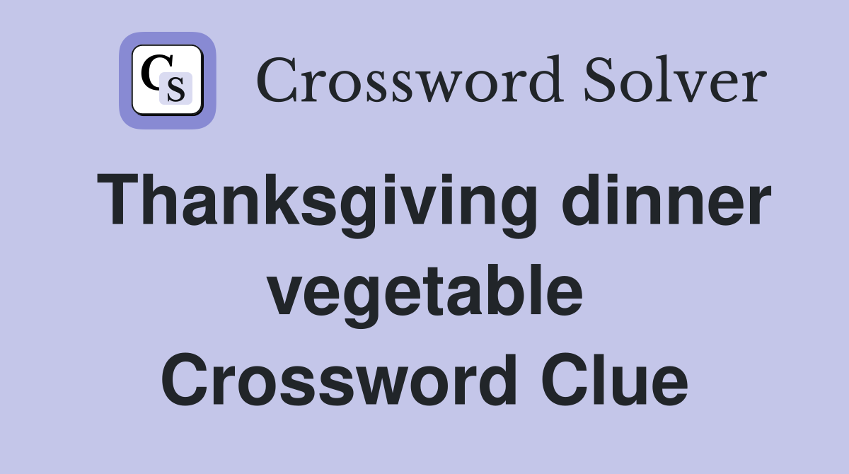 Thanksgiving dinner vegetable Crossword Clue