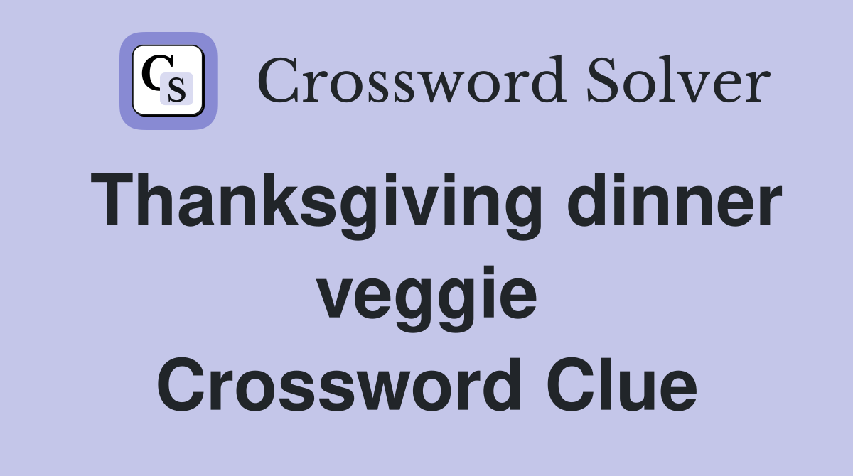 Thanksgiving dinner veggie Crossword Clue