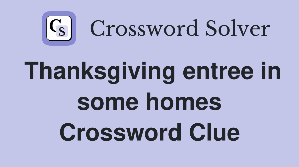Thanksgiving entree in some homes Crossword Clue