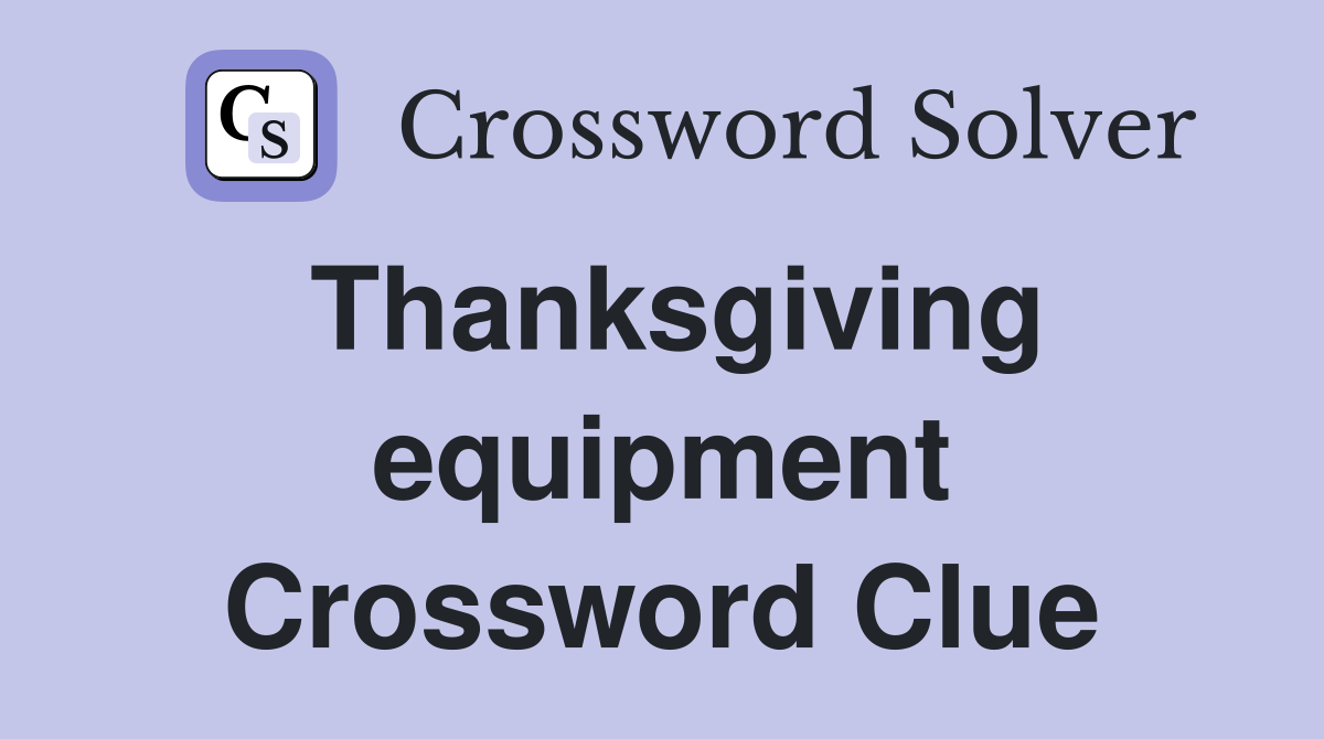 Thanksgiving equipment Crossword Clue