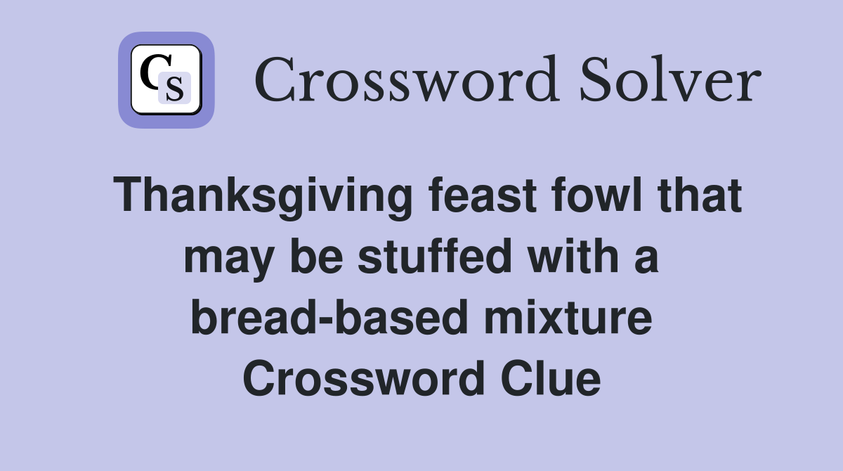 Thanksgiving feast fowl that may be stuffed with a bread-based mixture Crossword Clue