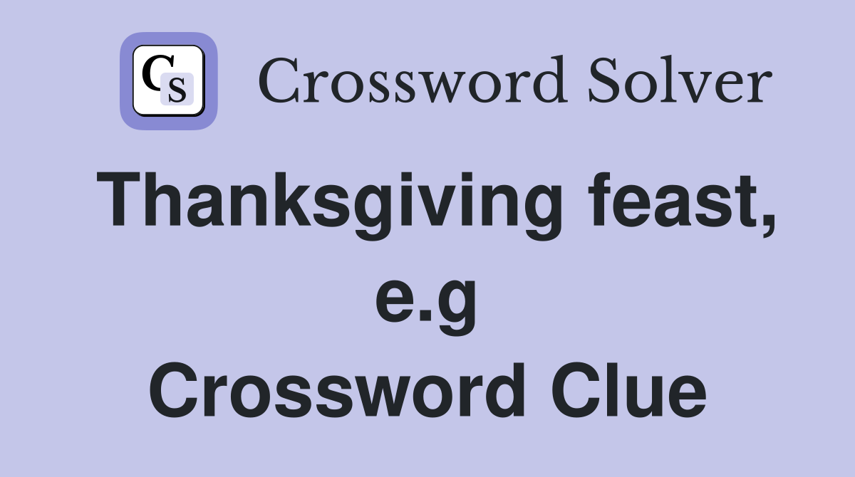 Thanksgiving feast, e.g Crossword Clue