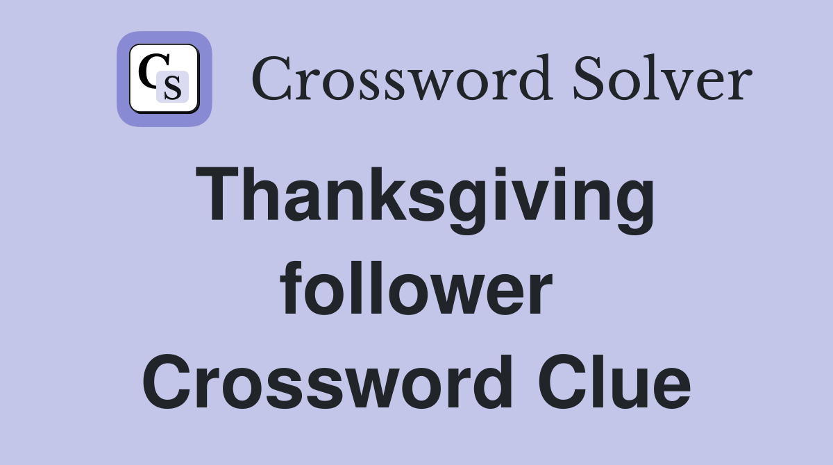 Thanksgiving follower Crossword Clue