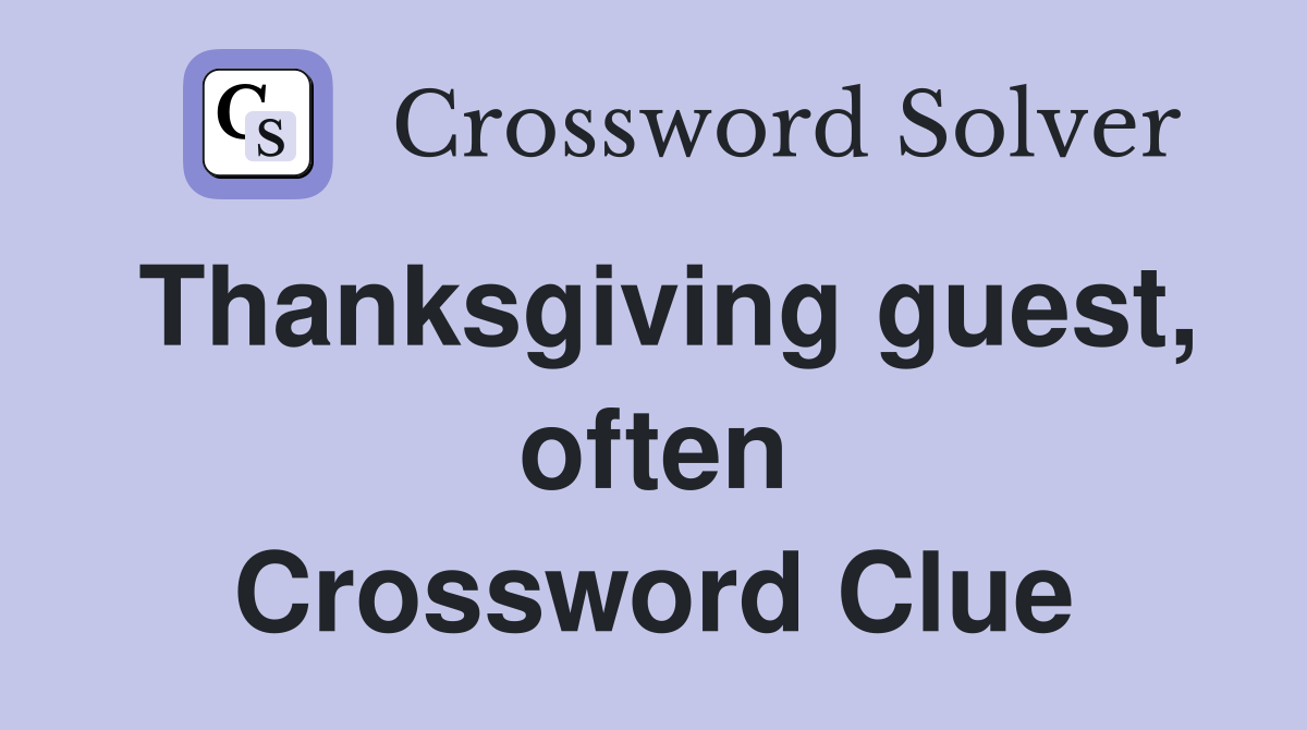 Thanksgiving guest, often Crossword Clue